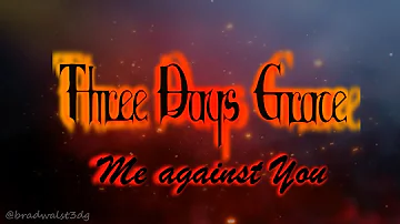 Three Days Grace - Me against you