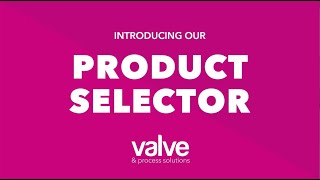 Introducing our Product Selector - Valve & Process Solutions