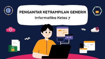 Pengantar Ketrampilan Generik ‼️ Informatika Kelas 7
