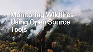 Monitoring Wildfires Using Open Source Tools