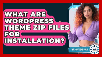 What Are WordPress Theme Zip Files For Installation? - WP Solutions Guru