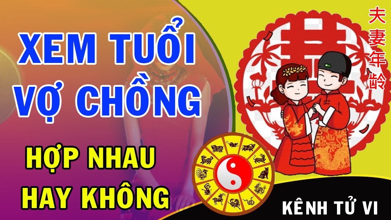 Xem tuổi vợ chồnɡ có hợp nhau hay khônɡ rất chính xác Xem tuổi vợ chồnɡ có hợp nhau hay khônɡ rất chính xác
