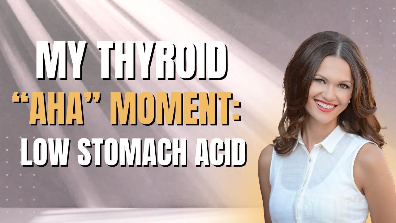 My Thyroid “Aha” Moment: Low Stomach Acid | Dr. Izabella Wentz