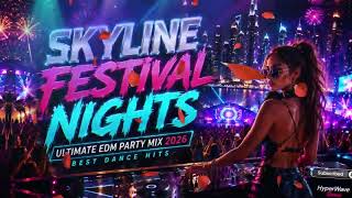 Skyline Festival Nights 🌆 Ultimate EDM Party Mix 2026 | Best Dance Hits
