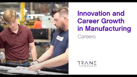 Innovation and Career Growth in Manufacturing – Trane Technologies Careers