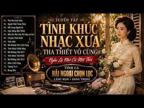 TUYỂN TẬP TÌNH KHÚC NHẠC XƯA THA THIẾT VÔ CÙNG - TÌNH CA HẢI NGOẠI CHỌN LỌC LÃNG MẠN SANG TRỌNG