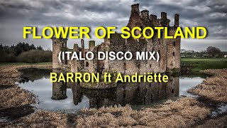 Barron - FLOWER OF SCOTLAND ft. Andrëtte (ITALO DISCO MIX)