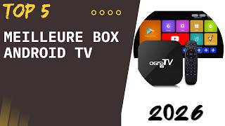 TOP 5 Meilleure Box Android TV 2026 - Les 5 Box Android TV Modèles