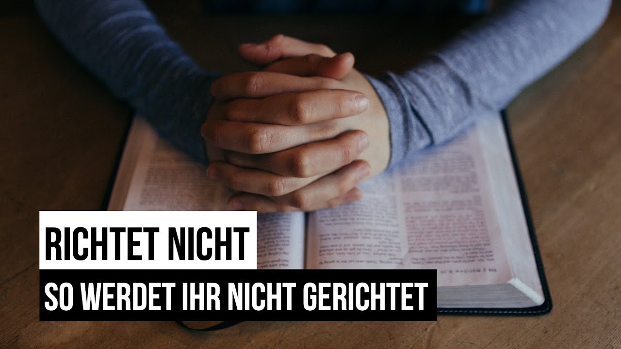 Richtet Nicht Auf Daß Ihr Nicht Gerichtet Werdet Richtet nicht, so werdet ihr nicht gerichtet | Andacht - YouTube