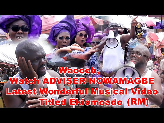Waoooh,  Watch ADVISER NOWAMAGBE Latest Wonderful Musical Video Titled Ekiomoado class=