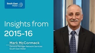 2015-16 Annual Report highlights - Mark McCormack, General Manager Network Services South East Water