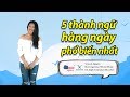 5 thành ngữ [idioms] hàng ngày phổ biến nhất 🆕💯|| American English🇺🇸