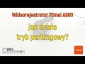 Kamera samochodowa 70mai A800 - jak działa tryb parkingowy?