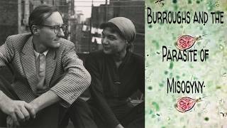 Burroughs and the Parasite of Misogyny | Why We Harbor Bigotry