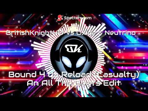 BritishKnight40 Vs Oxide & Neutrino - Bound 4 da Reload Casualty - An All The Beats Edit