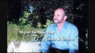 Miguel Santiago Díaz (El Maestro de la Trova) - A Mi Dulce Amada