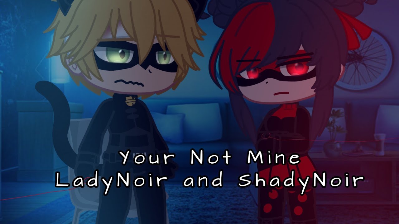 MLB GCMM | You're not mine | (Ladynoir\ShadyNoir)