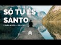 Fundo Musical - Só Tu És Santo - Morada | Pad + Piano