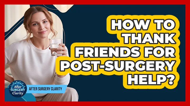How To Thank Friends For Post-Surgery Help?