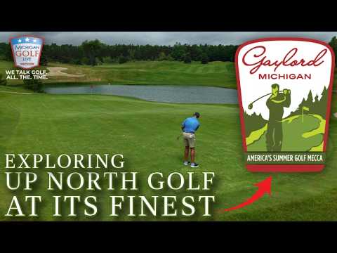 The Gaylord Golf Mecca: Northern Michigan's Ultimate Golf Getaway | Michigan Golf Live TV