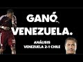 ANÁLISIS: VENEZUELA 2-1 CHILE. GOLES DE MAGO Y RONDÓN. PESEIRO ACERTÓ.