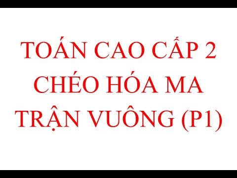 Video 32 Chéo hóa ma trận vuông (P1) - youtube