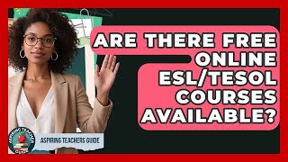 Are There Free Online ESL/TESOL Courses Available? - Aspiring Teacher Guide