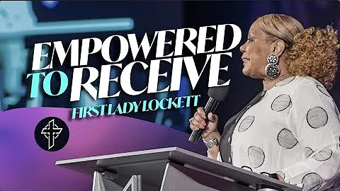 Empower to Receive | First Lady Barbara T. Lockett