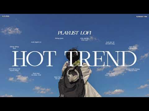 Nhạc Chill TikTok - Những Bản Nhạc Lofi Chill Nhẹ Nhàng - Nhạc Lofi Tình Chill Hot Nhất Hiện Nay