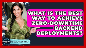 What Is The Best Way To Achieve Zero-downtime Backend Deployments? - Server Logic Simplified