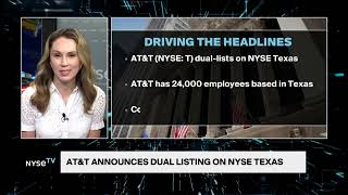 AT&T dual lists on   NYSE Texas on NYSE TV