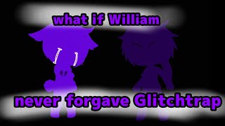 what if William never forgave Glitchtrap (original)// {Itz-Molten} (️my AU️)