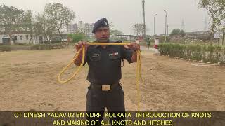 CT DINESH YADAV 02 BN NDRF KOLKATA  INTRODUCTION OF KNOTSAND MAKING OF ALL KNOTS AND HITCHES