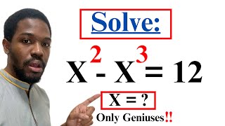 Only Math Geniuses—Can You Solve X^2 - X^3 = 12 | Learn Easier Ways To Solve Exponential Equations 🤓