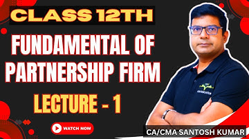 Fundamentals of partnership firm | Class 12th | Lecture -1 | CA/CMA Santosh Kumar