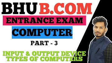 #3 INPUT & OUTPUT DEVICES || TYPES OF COMPUTERS || BHU B.COM ENTRANCE EXAM 2020