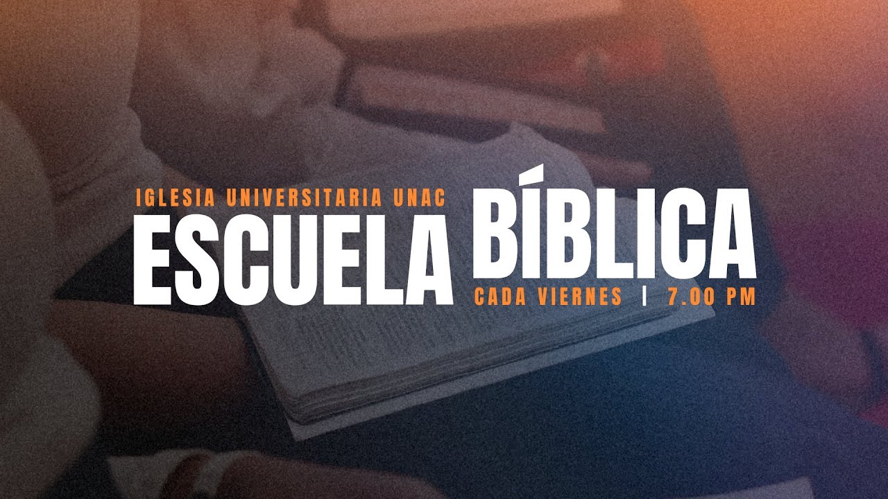 📖 Escuela Bíblica UNAC | ⏰ Viernes 7:00 PM | 📍 Iglesia Universitaria UNAC