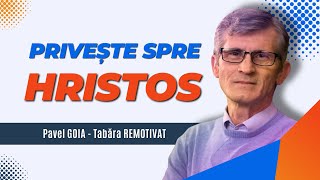 Pavel Goia - Privește spre Hristos! - Remotivat - Rugăciunea Tatăl nostru - predici creștine 2023