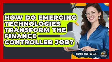How Do Emerging Technologies Transform The Finance Controller Job? - Finance Job Strategist