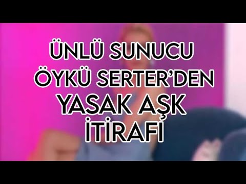 Ünlü Sunucu Öykü Serter "Çok Aşık Oldum" YASAK AŞK İTİRAFI