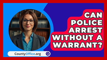 Can Police Arrest Without A Warrant? - CountyOffice.org