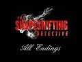 The Shapeshifting Detective || All 8 endings at scheme. All possible final videos.