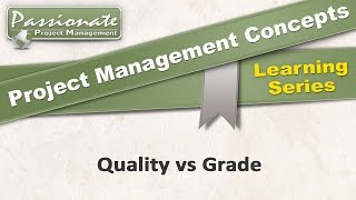 Project Management Concept #23:  Quality vs Grade