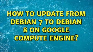 How to update from Debian 7 to Debian 8 on Google Compute Engine?