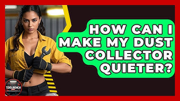 How Can I Make My Dust Collector Quieter? - ToolBench Pros