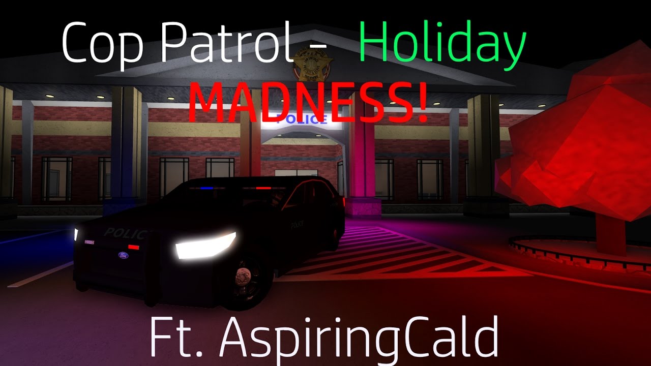 Roblox Cop Patrol 2016 Holiday Madness Ft Aspiringcald Youtube - police patrol roblox youtube