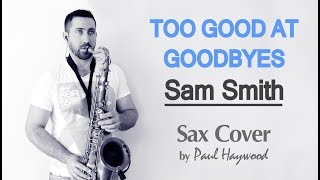 Too Good At Goodbyes 🎷 SAX COVER 🎷 (Sam Smith) - Sax Cover by Paul Haywood