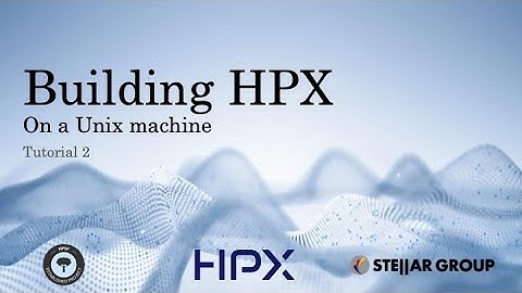 HPX Tutorials: Building HPX on Unix