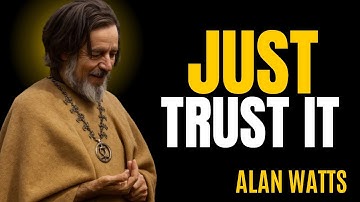 The More You Trust, The Less You’ll Need To Try/Alan watts/