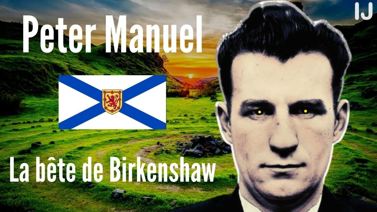 Peter Manuel : «la Bête de Birkenshaw». Le 1er serial killer écossais